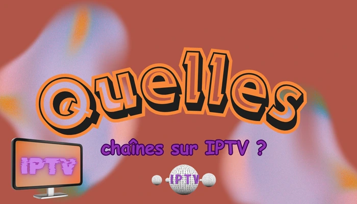 Quelles chaînes sur iptv