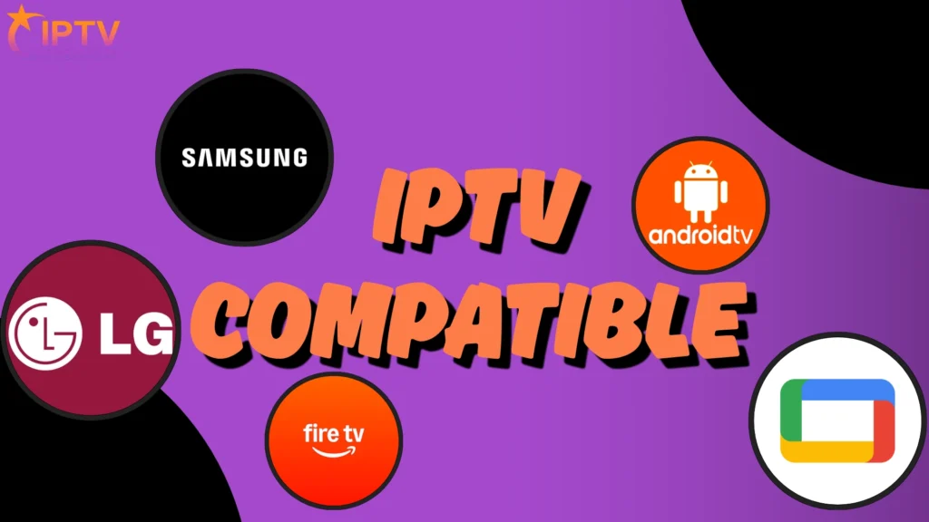 Quelles Smart TV sont compatibles avec l'IPTV ?